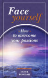 Igor N. Bondar. FACE YOURSELF. Part I. How to overcome your passions